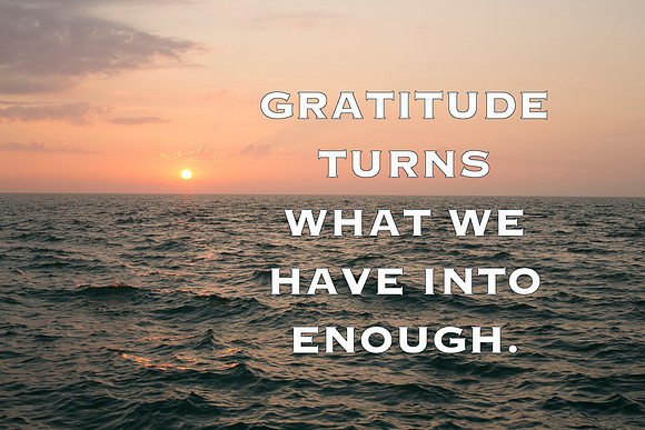gratitudeturnswhatwehaveintoenough_TK_0101